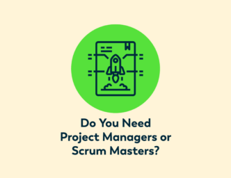 Evergreen circle in pale yellow background with the words Do You Need Project Managers or Scrum Masters? and the icon for a launching rocket ship