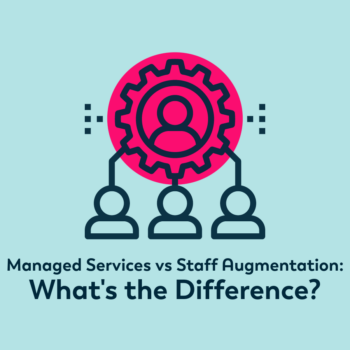 icon of a team of people behind text that says, "Managed Services vs. Staff Augmentation: What's the Difference?"